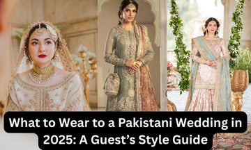 What to Wear to a Pakistani Wedding in 2025: A Guest’s Style Guide