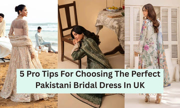 5 Pro Tips For Choosing The Perfect Pakistani Bridal Dress In UK