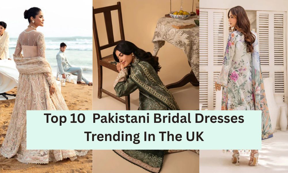 Top 10  Pakistani Bridal Dresses Trending In The UK