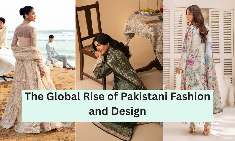 The Global Rise of Pakistani Fashion and Design